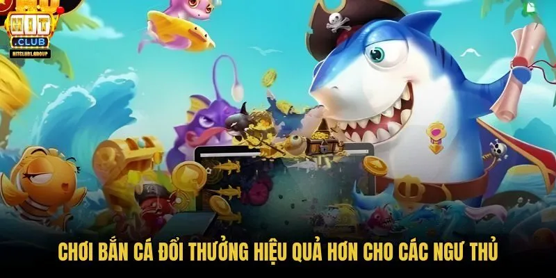 choi-ban-ca-doi-thuong-hieu-qua-hon-cho-cac-ngu-thu