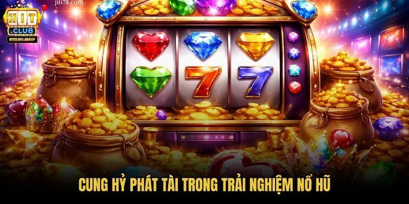cung-hy-phat-tai-trong-trai-nghiem-no-hu