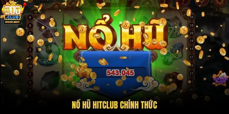 Nổ hũ HITCLUB chính thức cho lối vào đúng kênh