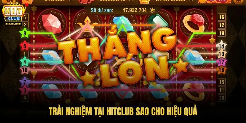 trai-nghiem-tai-hitclub-sao-cho-hieu-qua