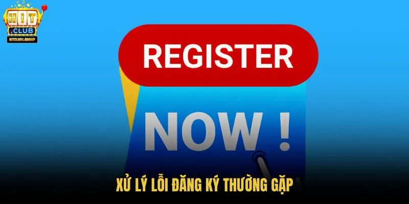 xu-ly-loi-dang-ky-thuong-gap
